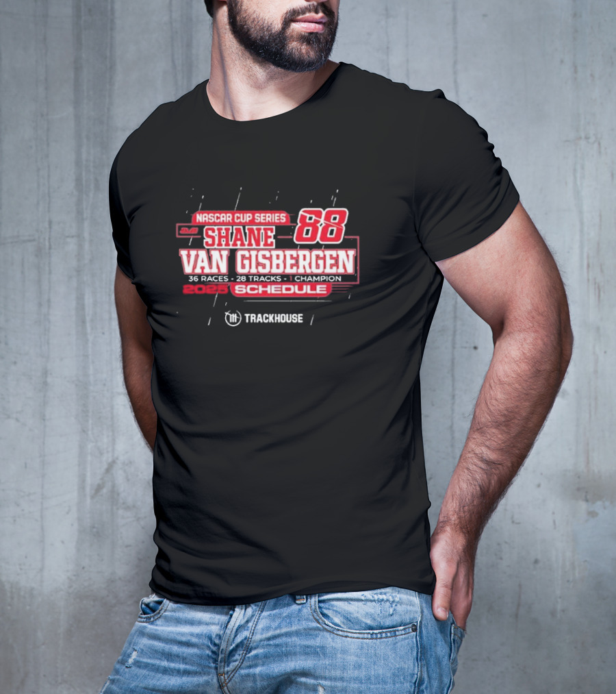 Shane Van Gisbergen 2025 NASCAR Cup Series 88 Trackhouse Racing 36 Races Schedule T-Shirt