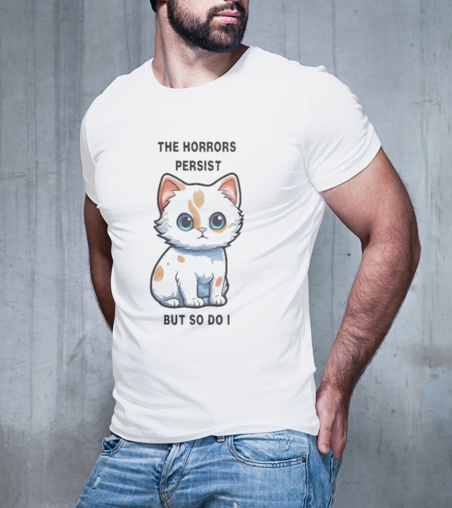 Cute Anime Cat The Horrors Persist But So Do I T-Shirt