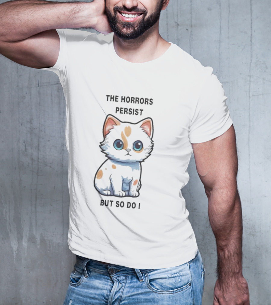 Cute Anime Cat The Horrors Persist But So Do I T-Shirt