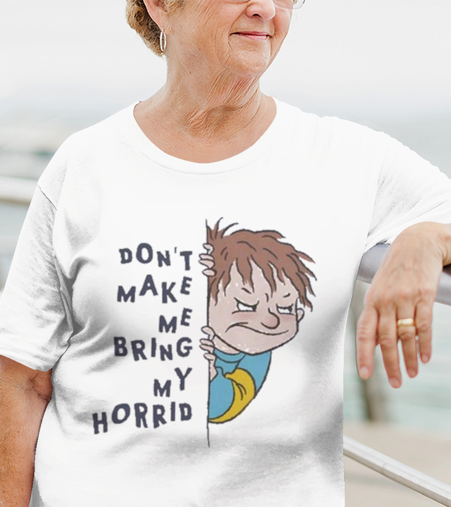 Horrid Henry Don’t Make Me Bring My Horrid T-Shirt