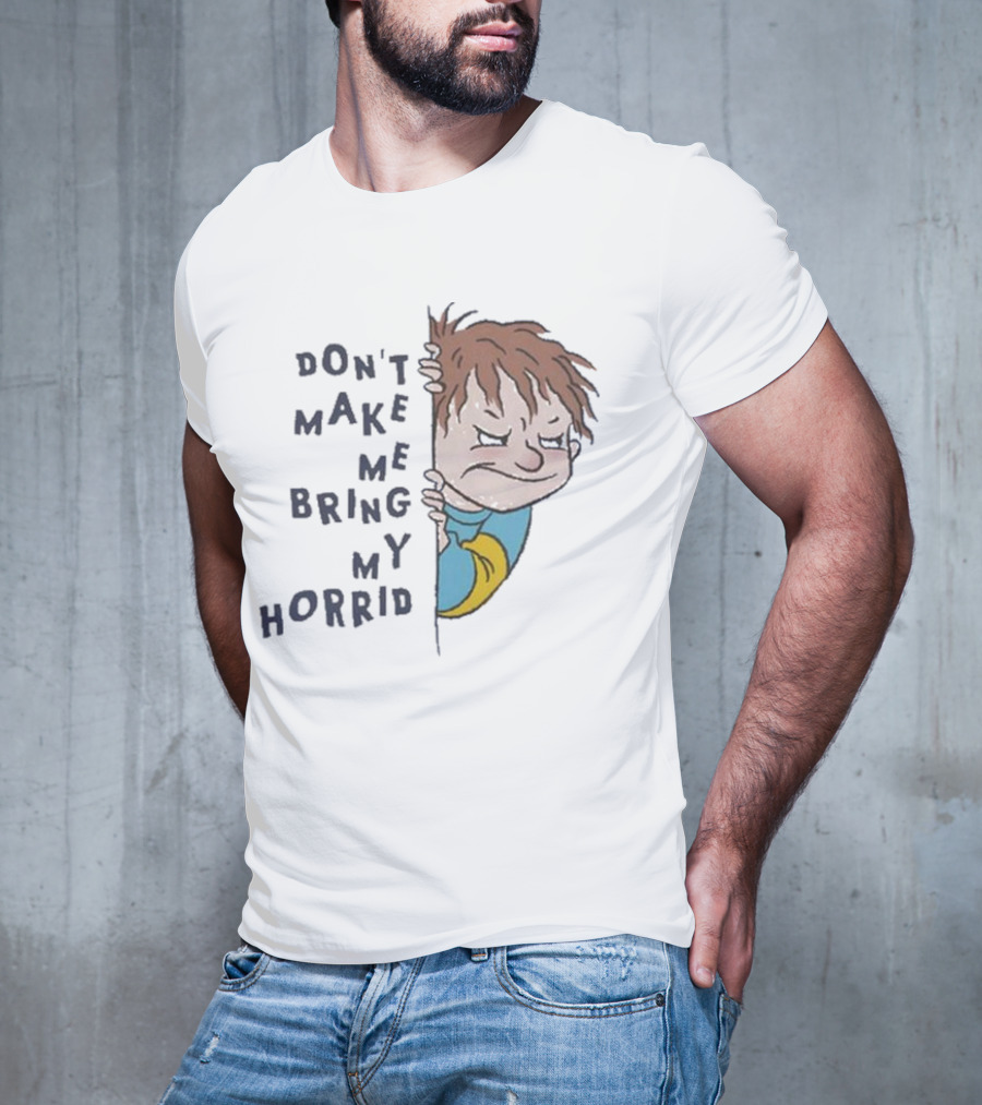 Horrid Henry Don’t Make Me Bring My Horrid T-Shirt