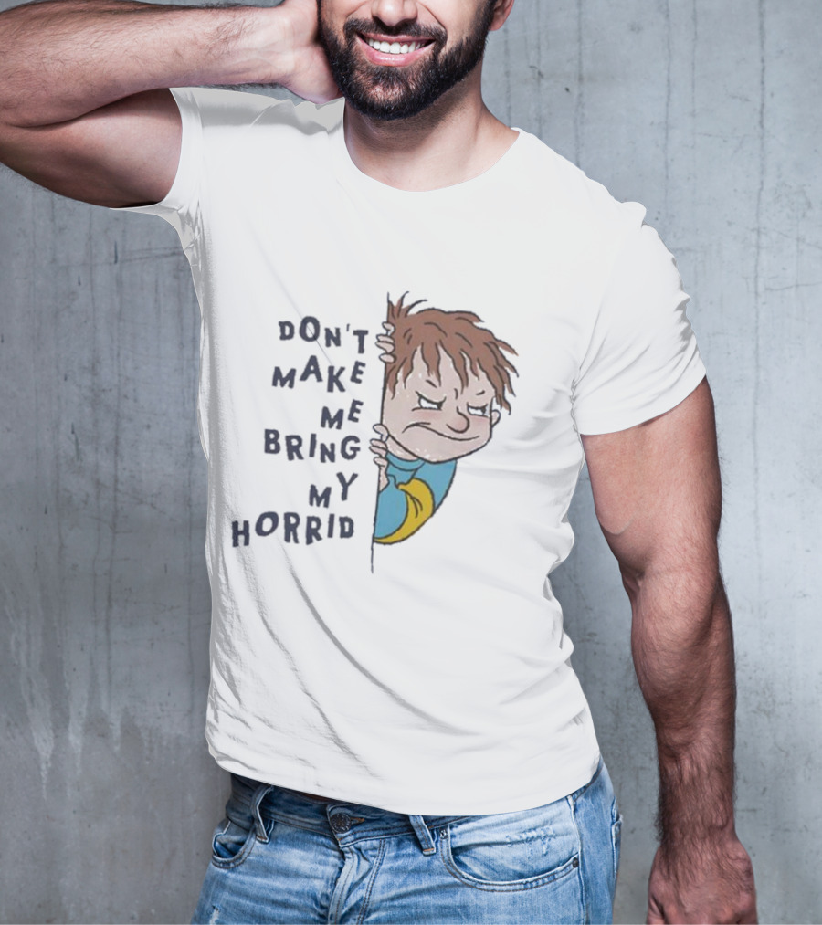 Horrid Henry Don’t Make Me Bring My Horrid T-Shirt