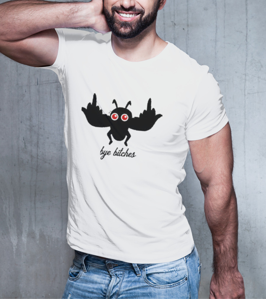 Bye Bitches Mothman Exactly Right My Favorite Murder T-Shirt