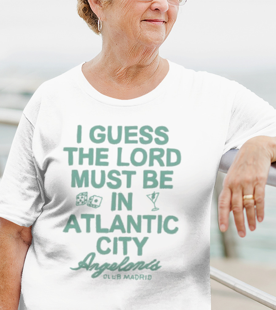 I Guess The Lord Must Be In Atlantic City Angelonis Club Madrid T-Shirt