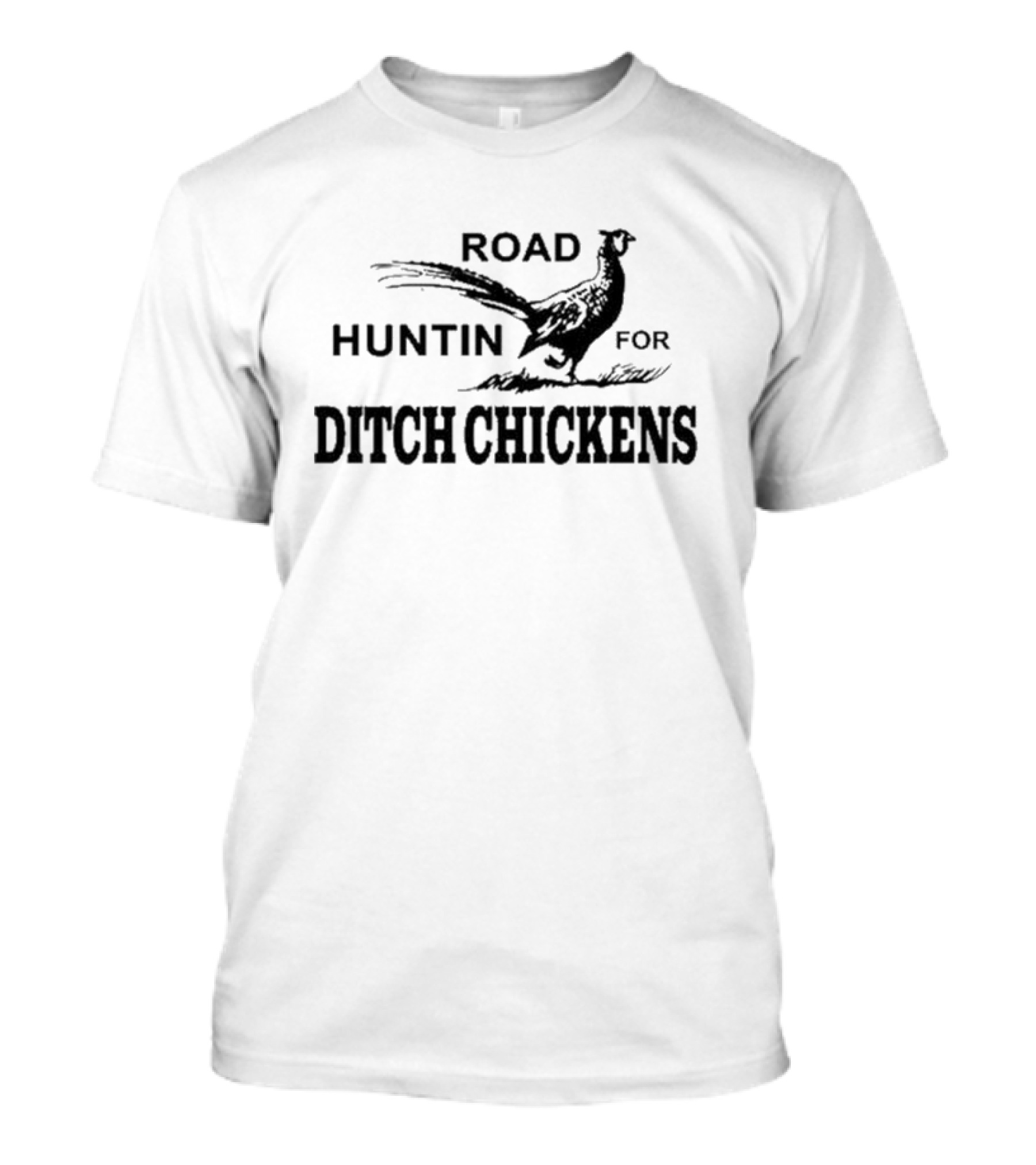 Road Huntin For Ditch Chickens T-Shirt