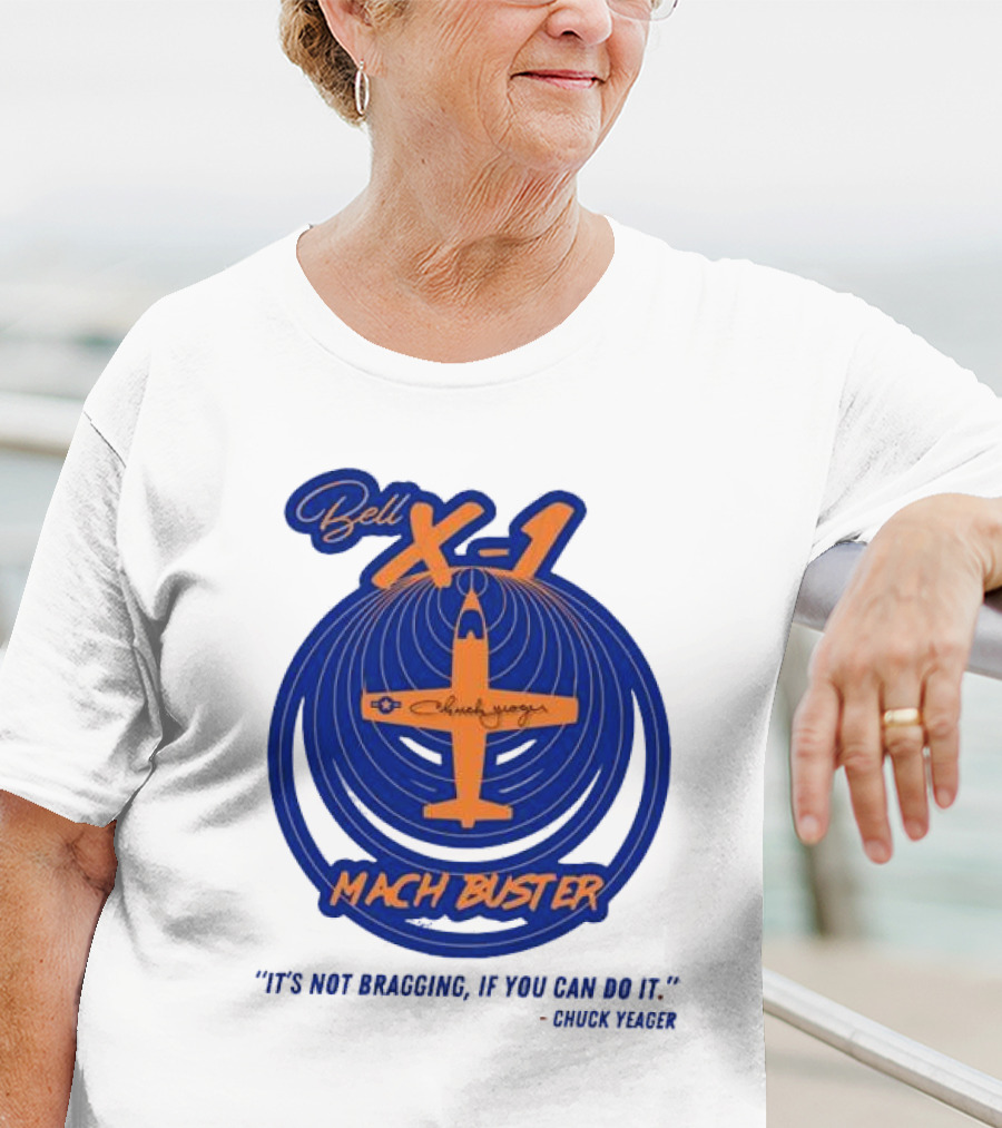 Bell X-1 Chuck Yeager Mach Buster It's Not Bragging If You Can Do It T-Shirt