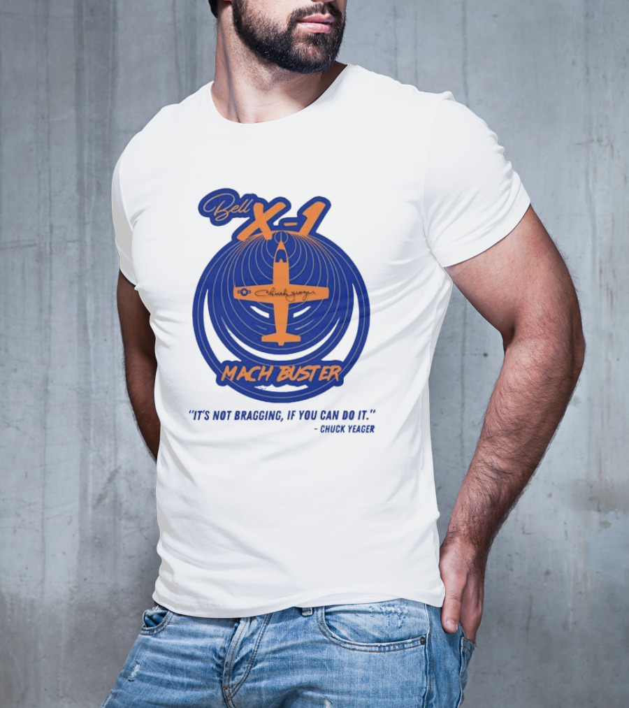 Bell X-1 Chuck Yeager Mach Buster It's Not Bragging If You Can Do It T-Shirt