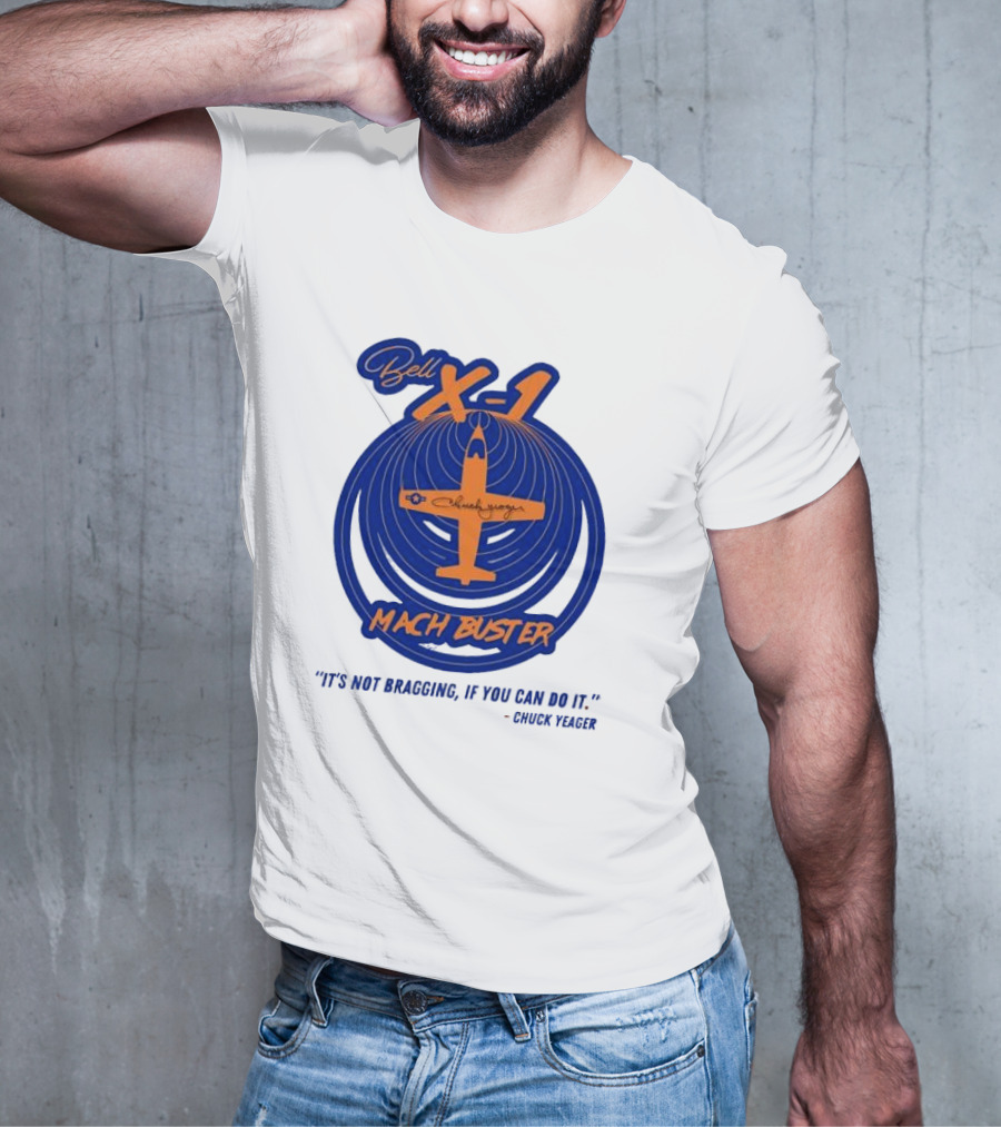 Bell X-1 Chuck Yeager Mach Buster It's Not Bragging If You Can Do It T-Shirt