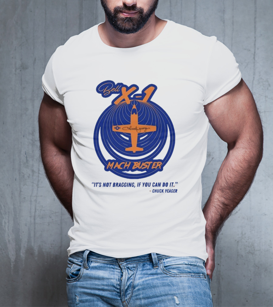 Bell X-1 Chuck Yeager Mach Buster It's Not Bragging If You Can Do It T-Shirt