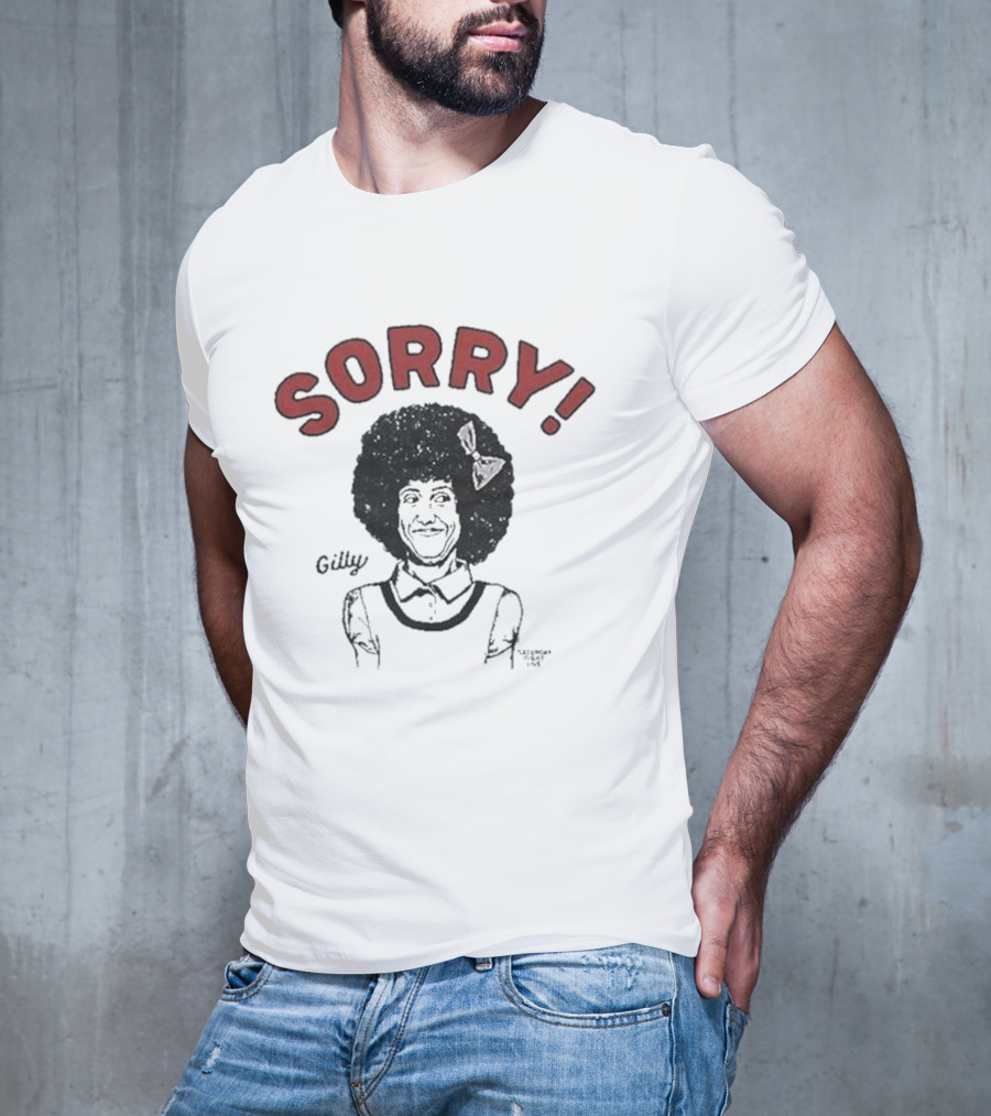 Gilly Sorry Saturday Night Live Sketch Character T-Shirt