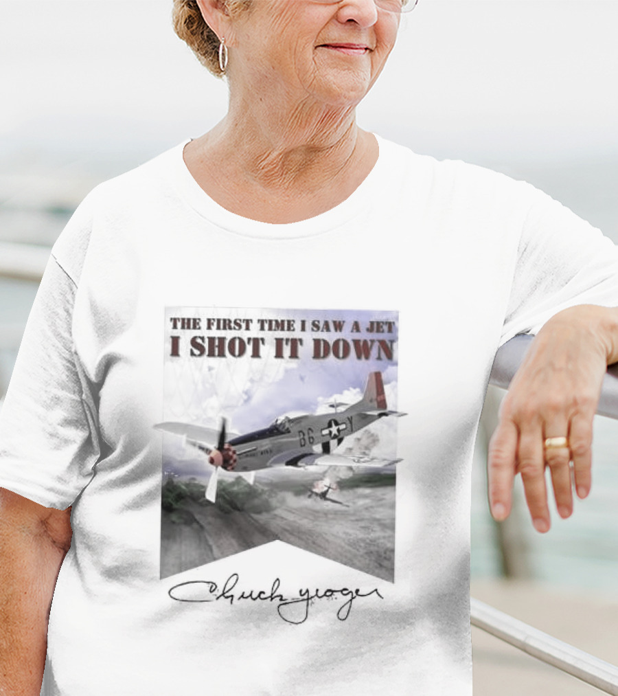 The First Time I Saw A Jet I Shot It Down P-51 Chuck Yeager T-Shirt