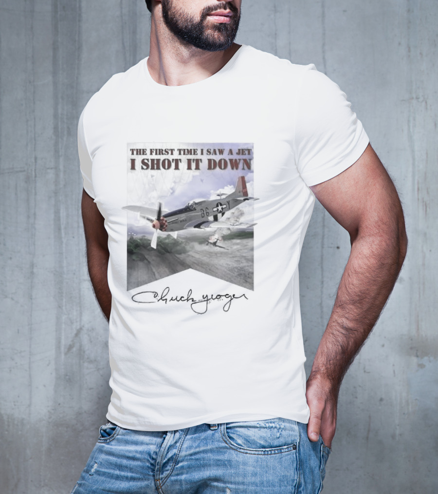 The First Time I Saw A Jet I Shot It Down P-51 Chuck Yeager T-Shirt