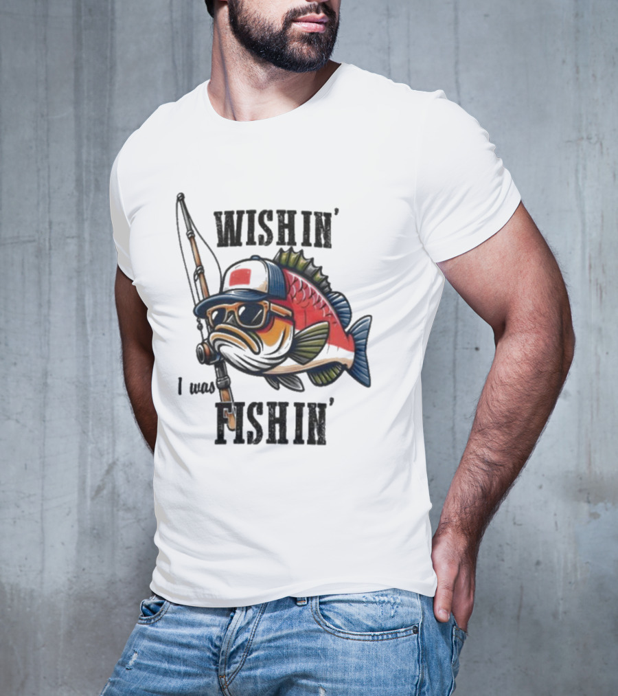 Wishin I Was Fishin Cool Fish With Sunglasses And Fishing Rod T-Shirt