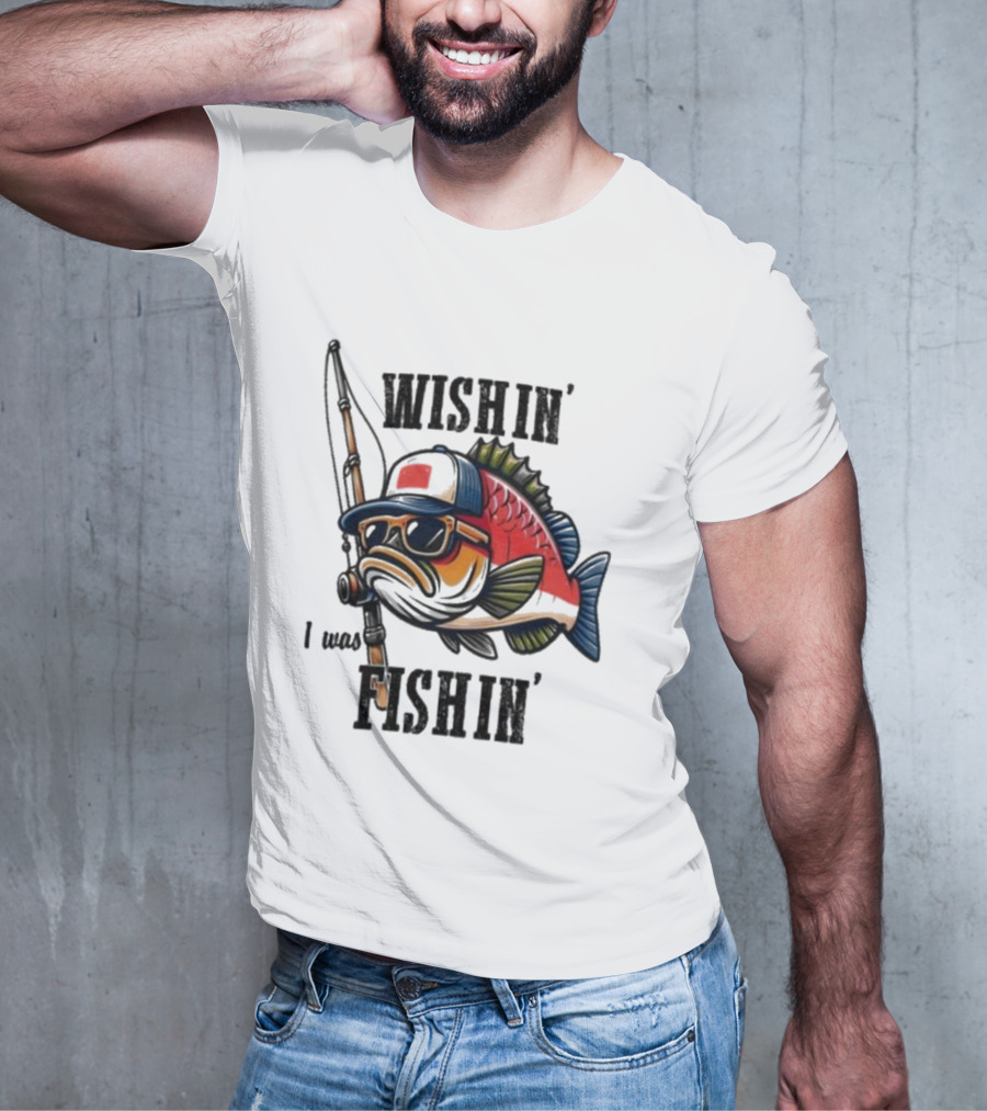 Wishin I Was Fishin Cool Fish With Sunglasses And Fishing Rod T-Shirt