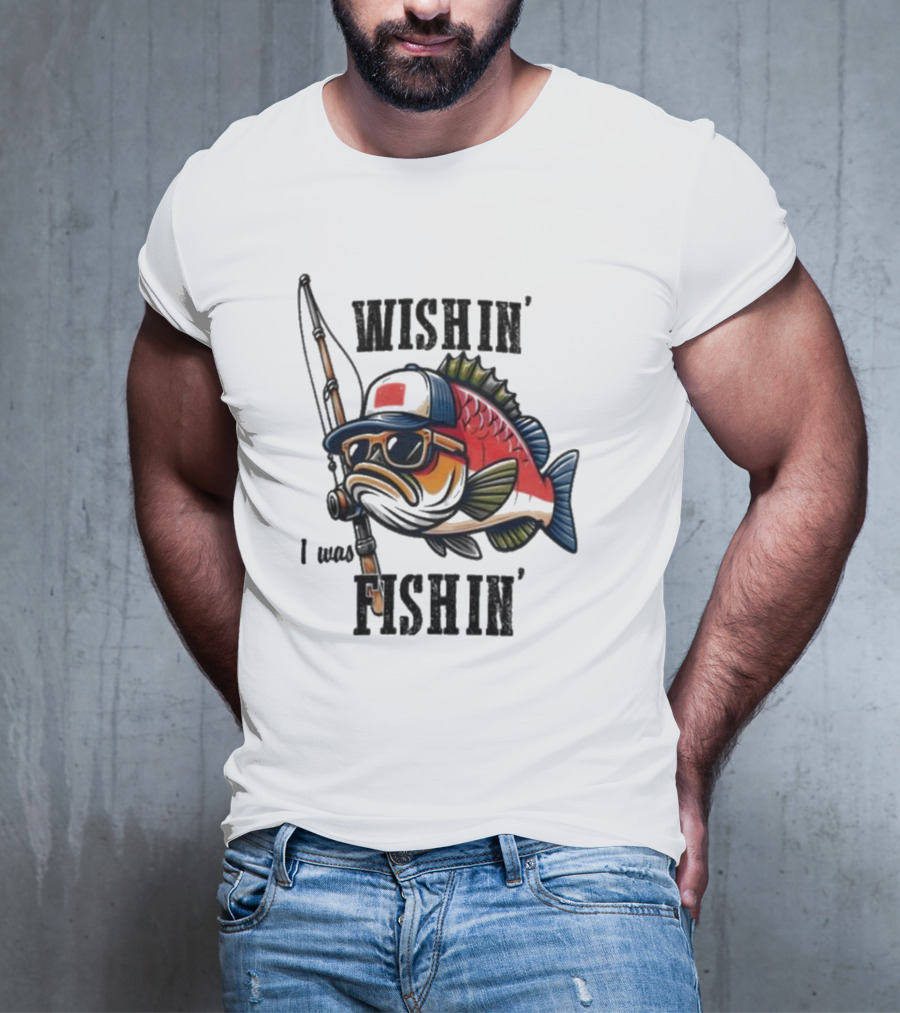 Wishin I Was Fishin Cool Fish With Sunglasses And Fishing Rod T-Shirt