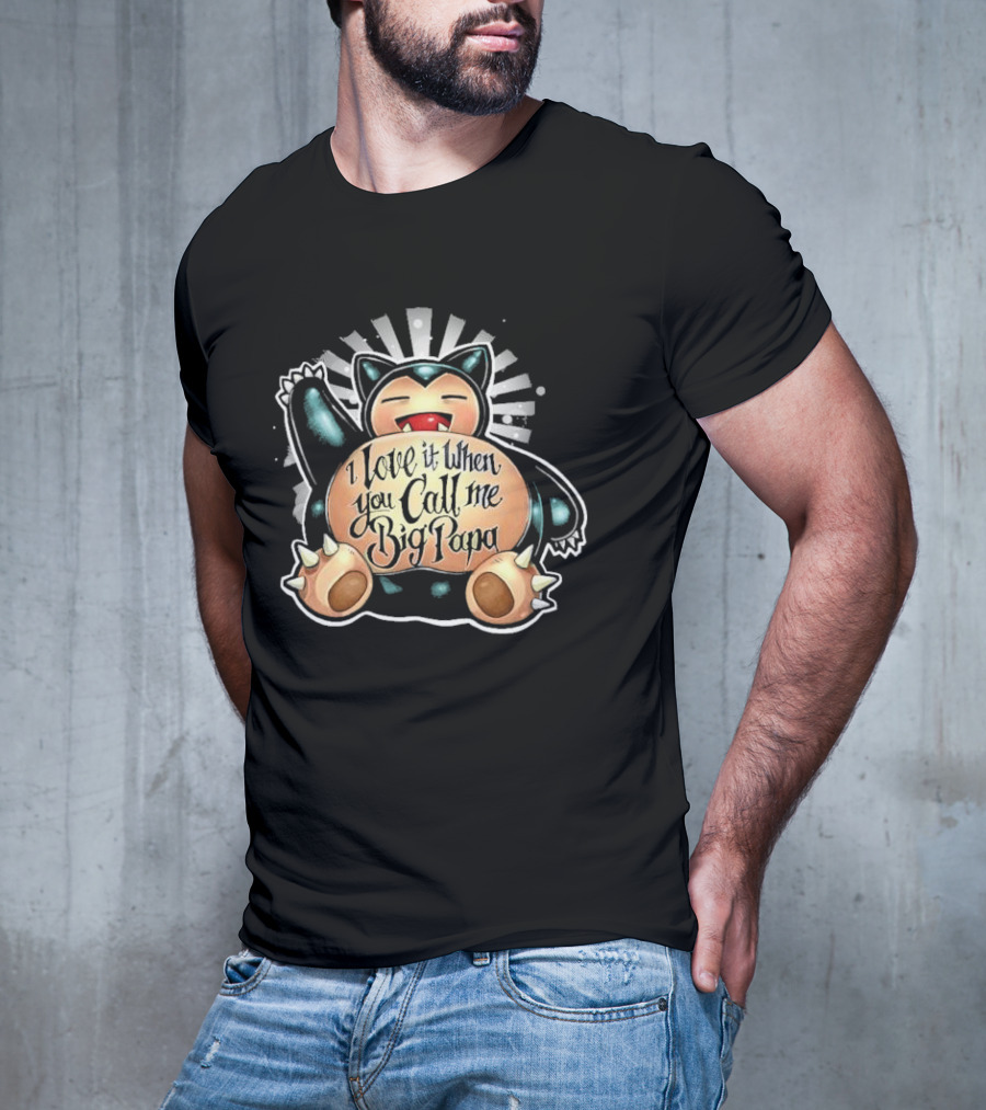 I Love It When You Call Me Big Papa Snorlax Pokémon T-Shirt