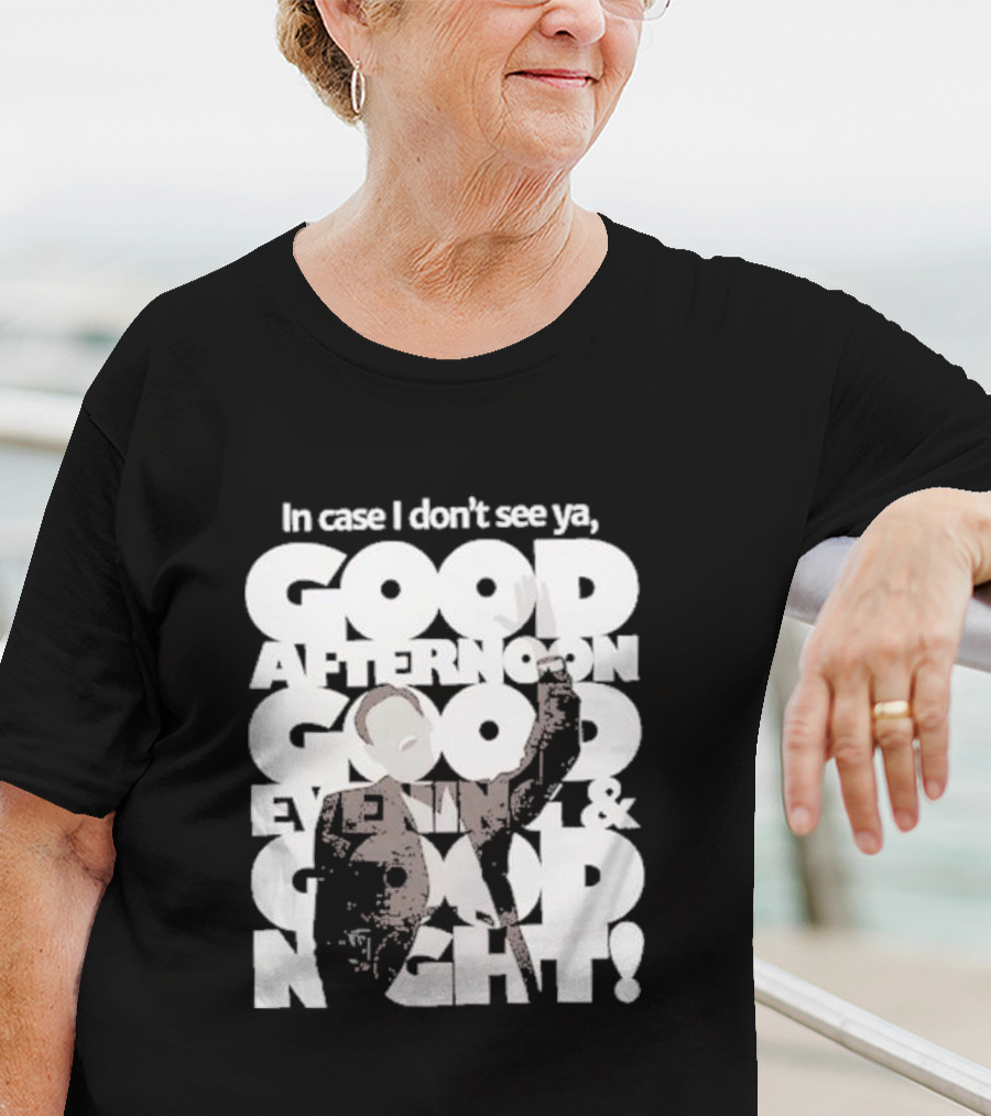 In Case I Don’t See Ya Good Afternoon Good Evening And Good Night Truman Show Reference T-Shirt
