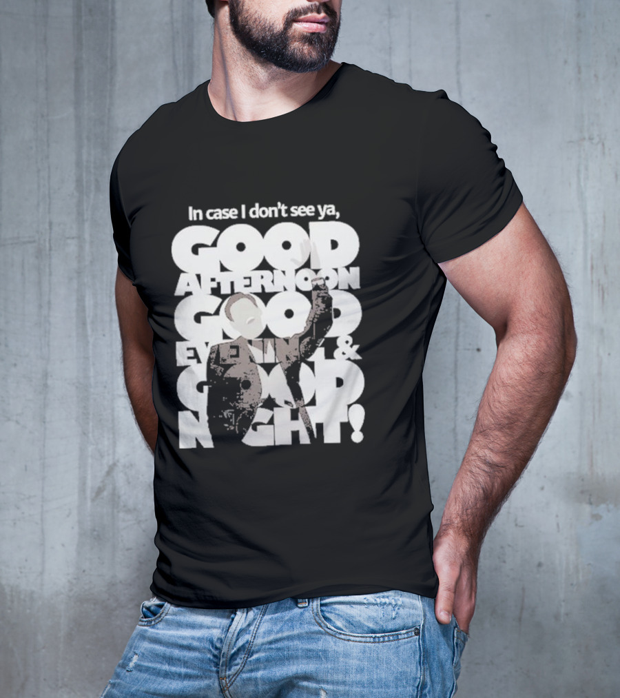 In Case I Don’t See Ya Good Afternoon Good Evening And Good Night Truman Show Reference T-Shirt