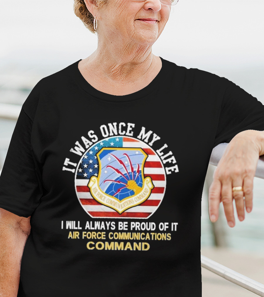 It Was Once My Life Proud Air Force Communications Command Badge T-Shirt