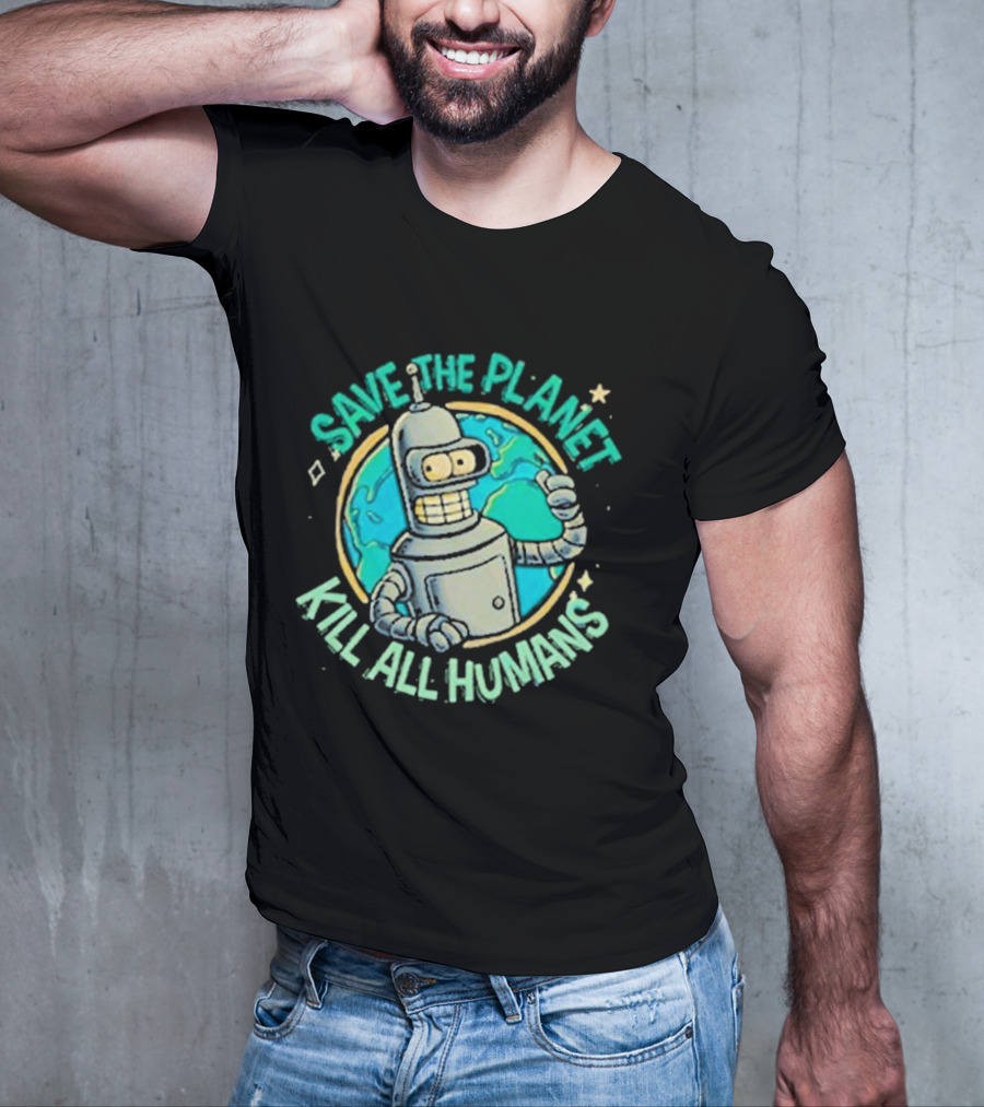 Save The Planet Kill All Humans Futurama Bender Planet Earth T-Shirt