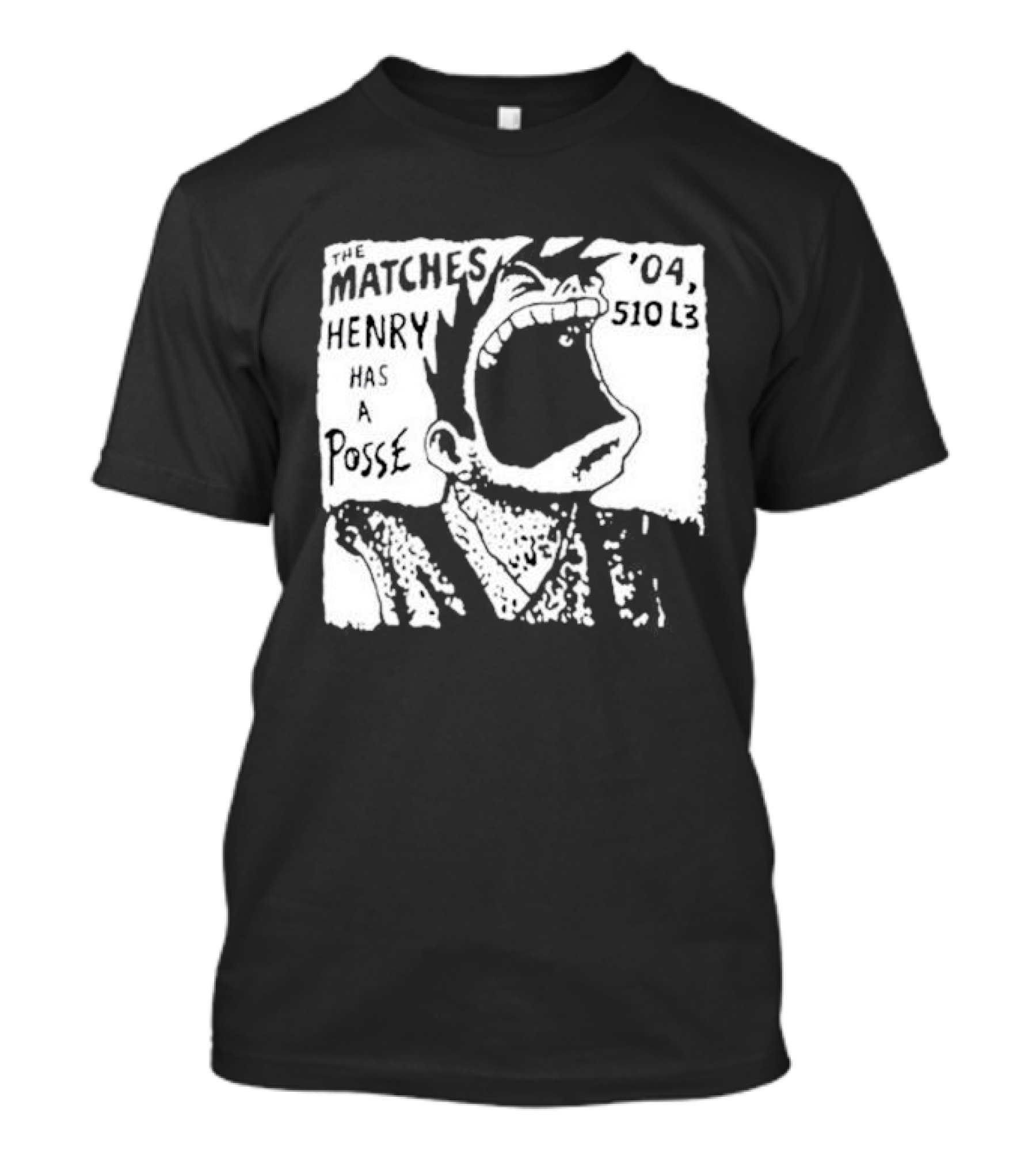 The Matches Henry Has A Posse '04 510 L3 T-Shirt