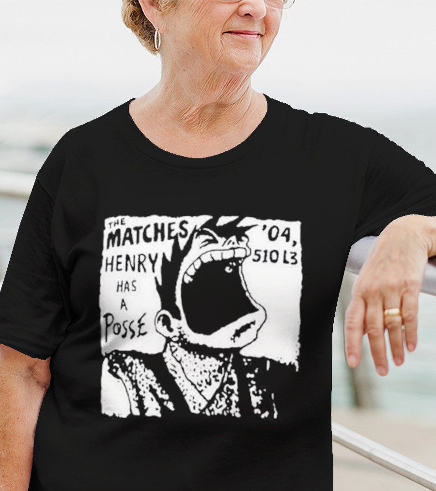 The Matches Henry Has A Posse '04 510 L3 T-Shirt