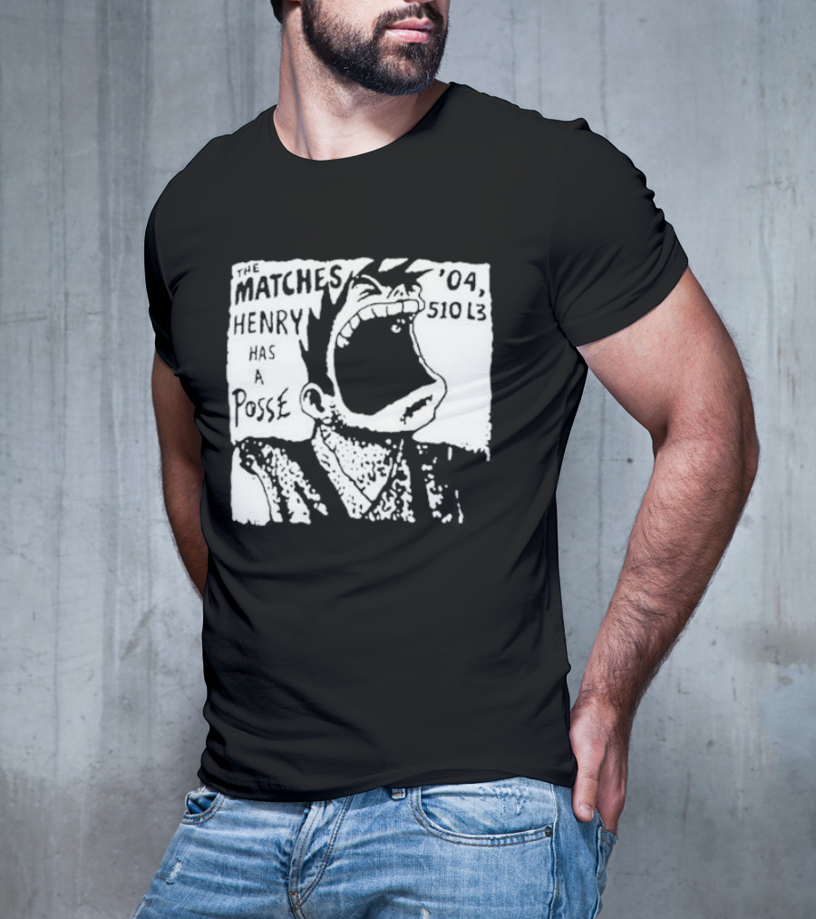 The Matches Henry Has A Posse '04 510 L3 T-Shirt