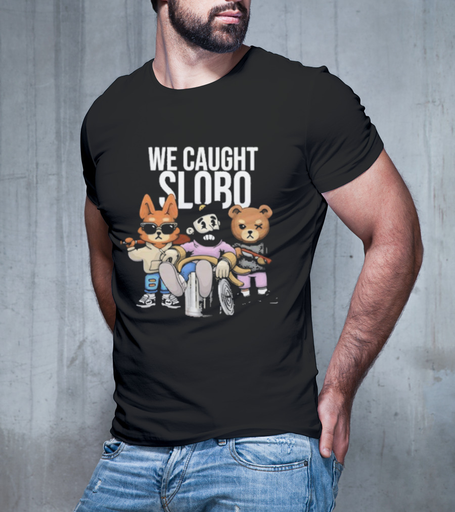 William Project X Lacotorrisa We Caught Slobo Cartoon Characters T-Shirt