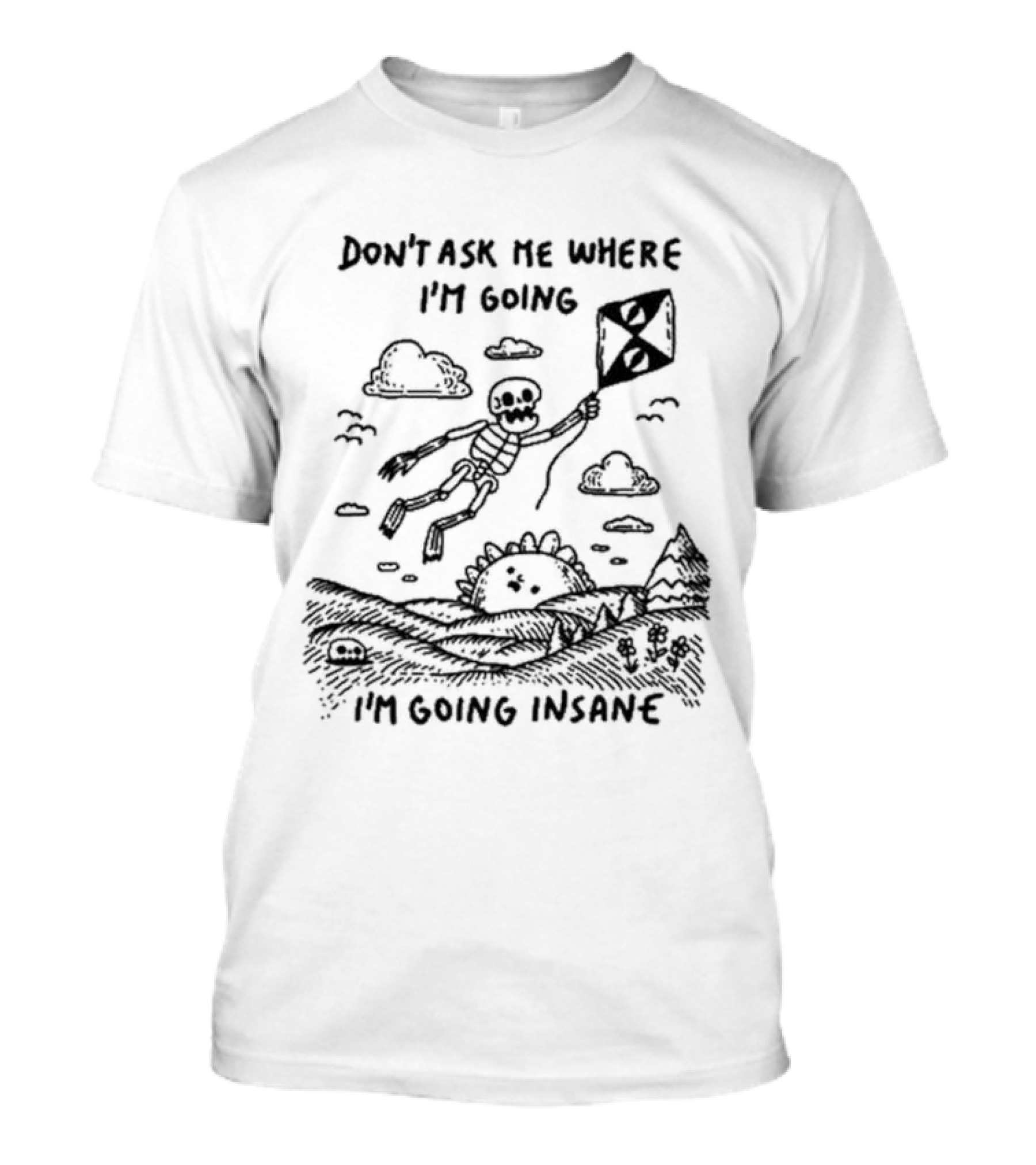 Don’t Ask Me Where I’m Going I’m Going Insane Skeleton Flying With Kite T-Shirt