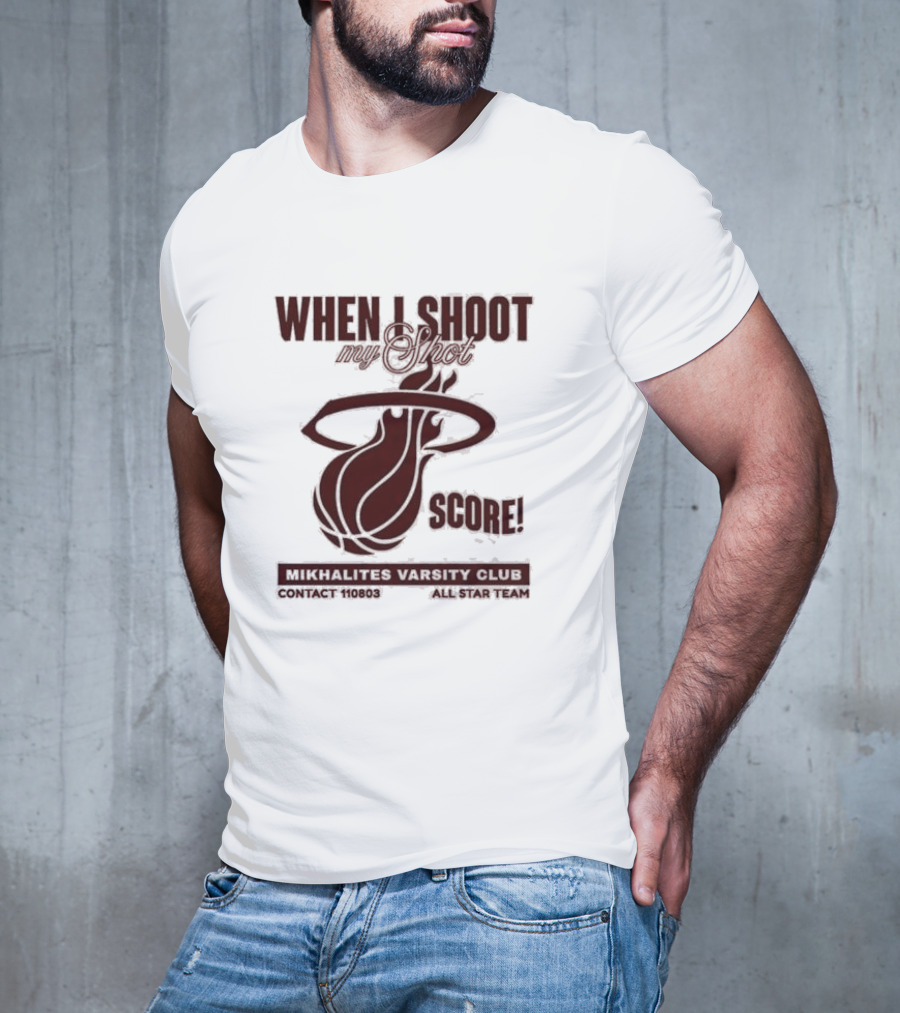 When I Shoot My Shot Score Mikhalites Varsity Club Contact 110803 All Star Team T-Shirt