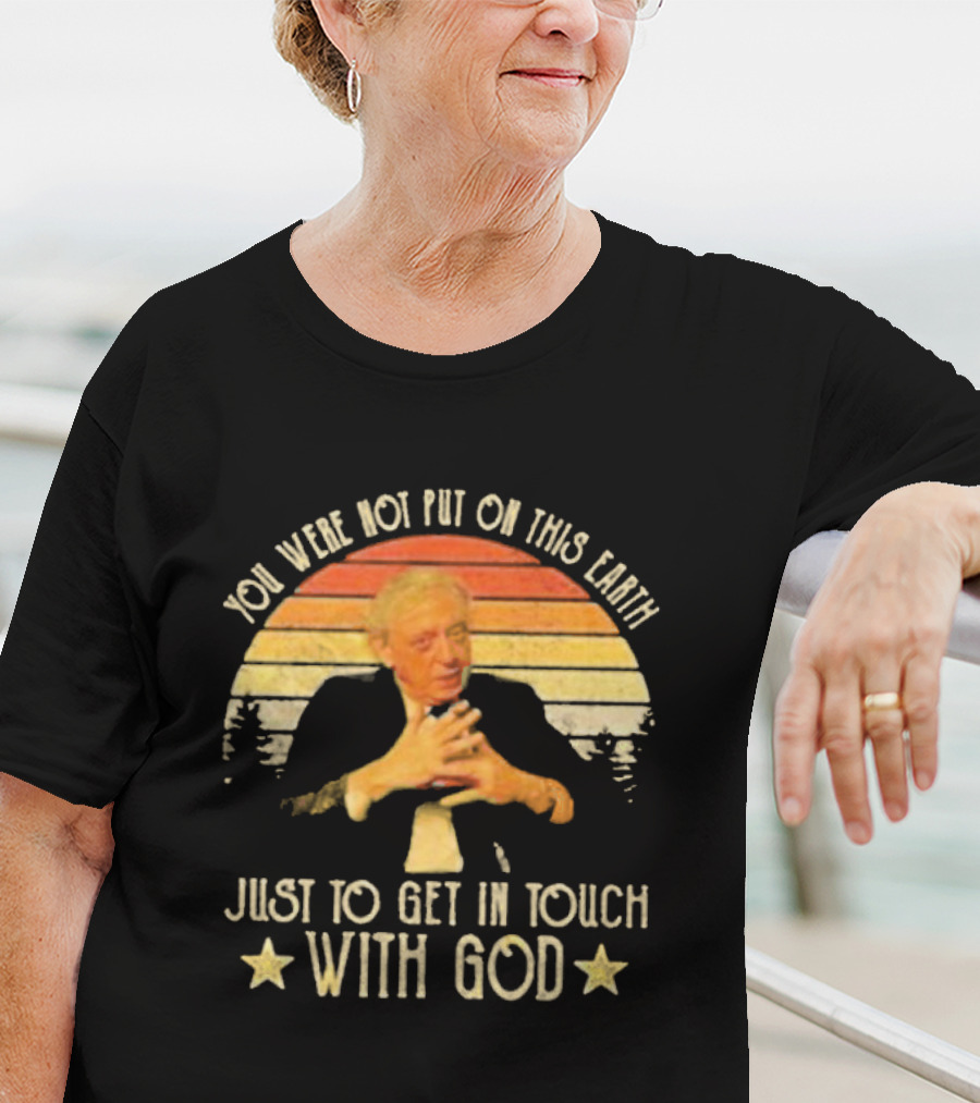 You Were Not Put On This Earth Just To Get In Touch With God Vintage Sunset T-Shirt