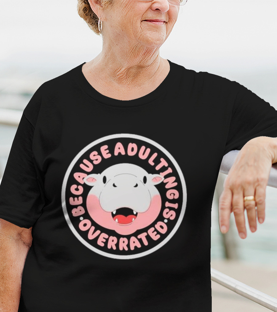 Because Adulting Is Overrated Hippo Face Circle T-Shirt