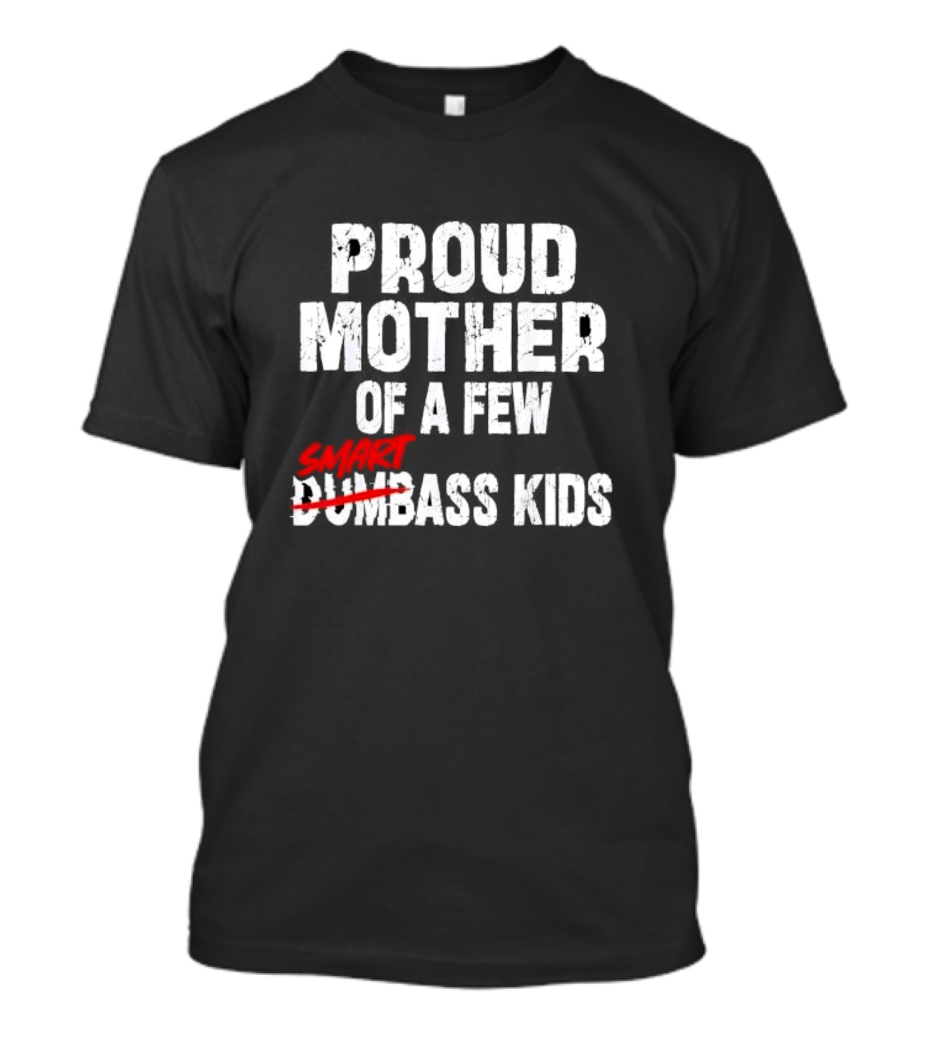 Proud Mother Of A Few Smartass Kids Saying T-Shirt