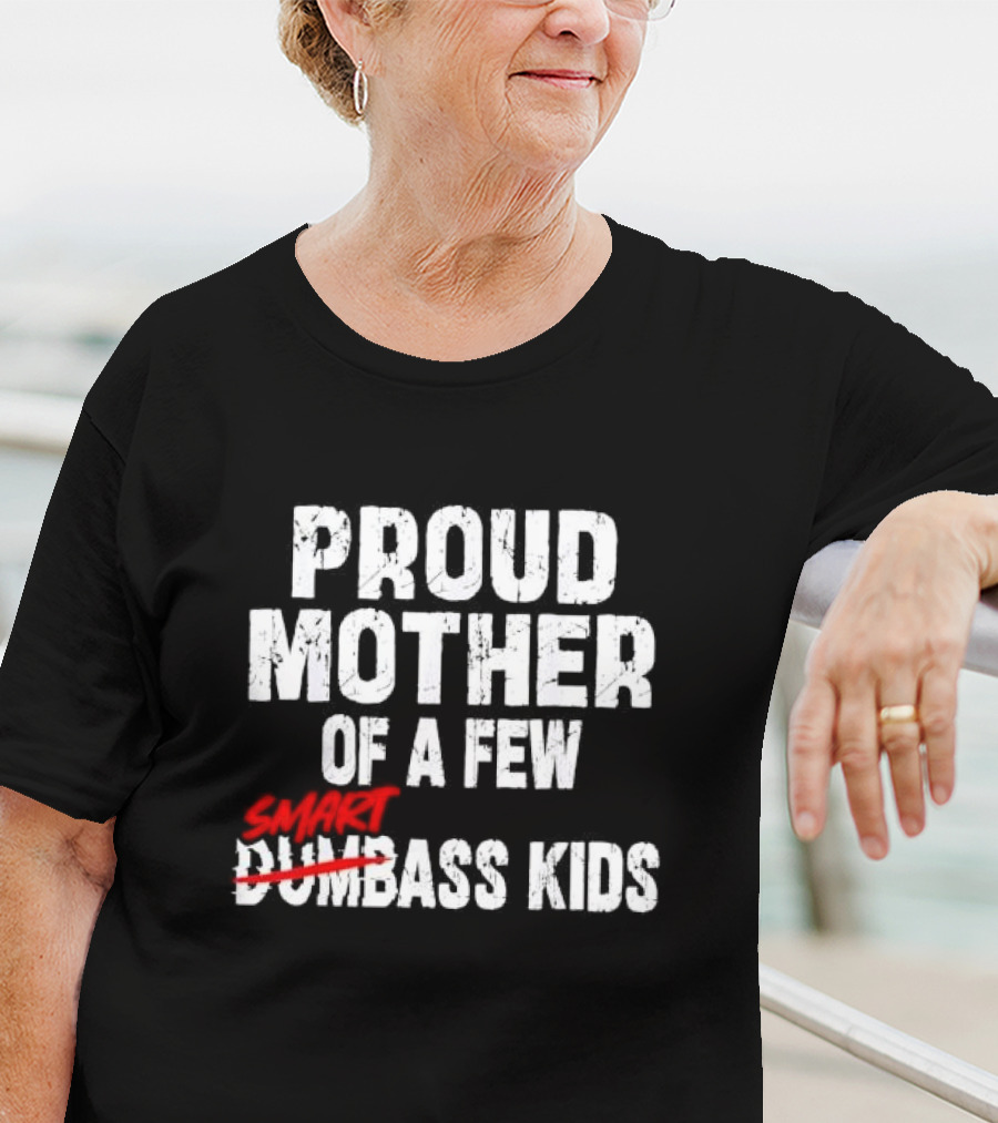Proud Mother Of A Few Smartass Kids Saying T-Shirt