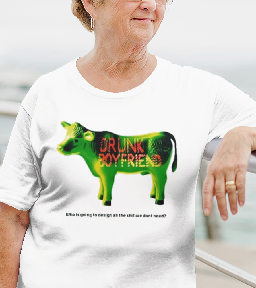 Drunk Boyfriend Who Is Going To Design All The Shit We Don’t Need Cow Figurine T-Shirt
