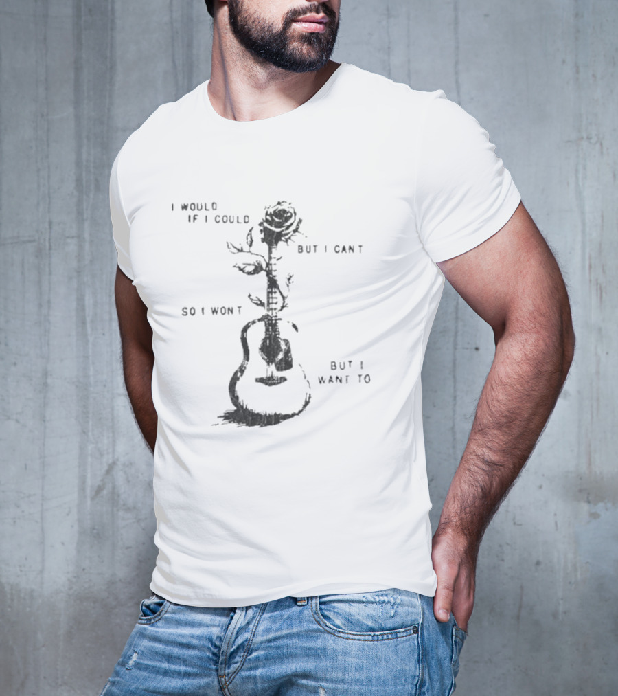 Ernest Would I Would If I Could But I Can't So I Won't Guitar Rose T-Shirt
