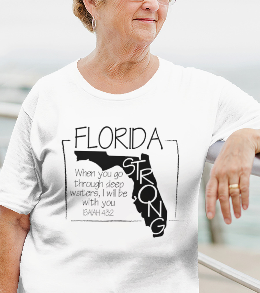 Florida Strong Isaiah 43:2 When You Go Through Deep Waters I'll Be With You T-Shirt