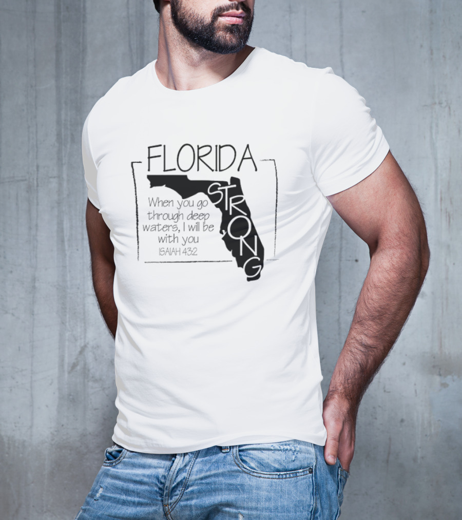 Florida Strong Isaiah 43:2 When You Go Through Deep Waters I'll Be With You T-Shirt