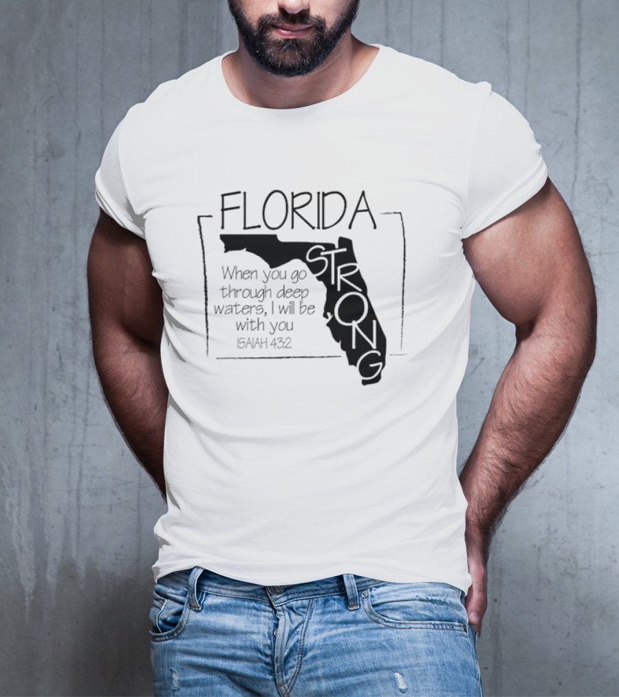 Florida Strong Isaiah 43:2 When You Go Through Deep Waters I'll Be With You T-Shirt