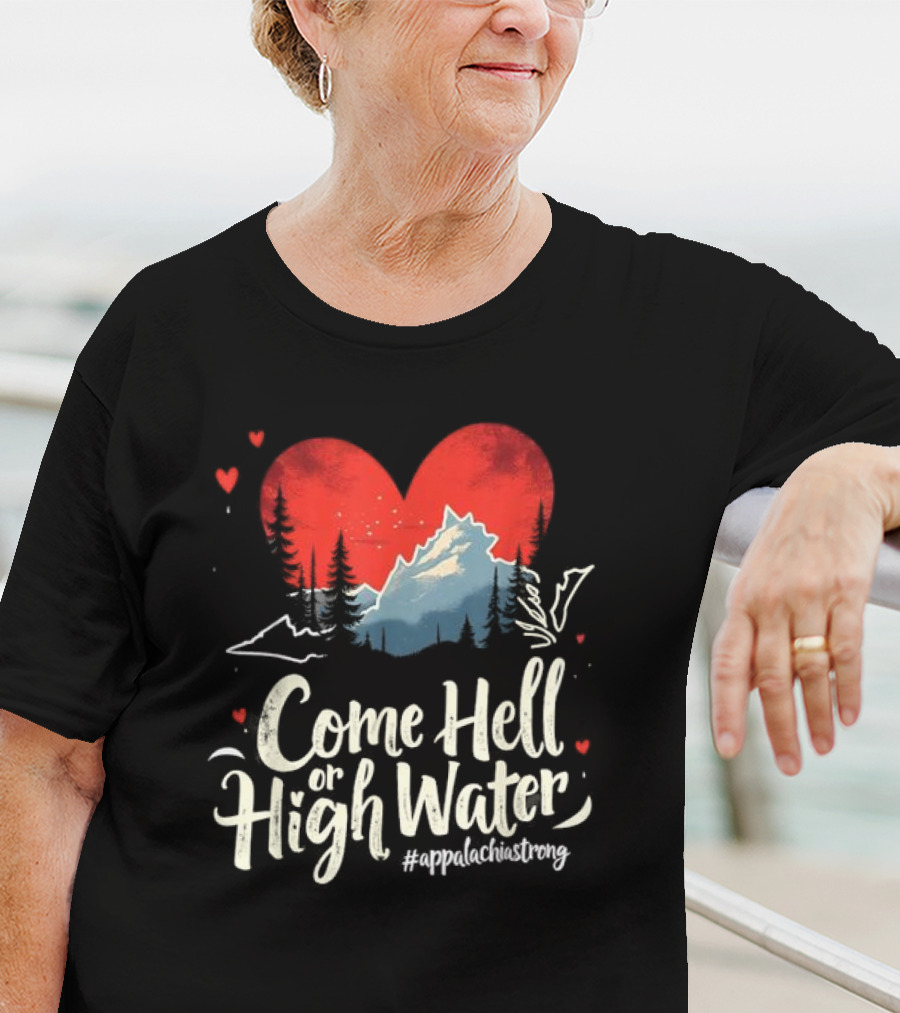Come Hell Or High Water Appalachia Strong Mountain Heart T-Shirt