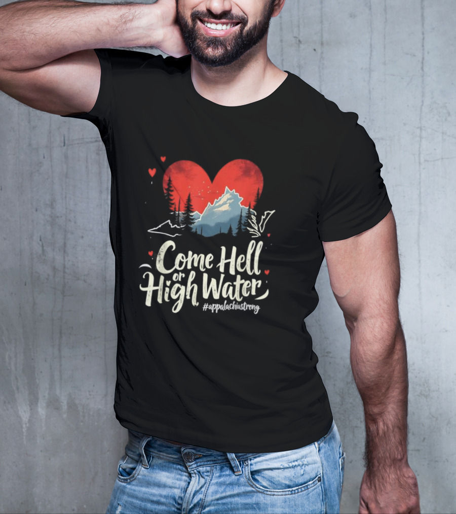 Come Hell Or High Water Appalachia Strong Mountain Heart T-Shirt