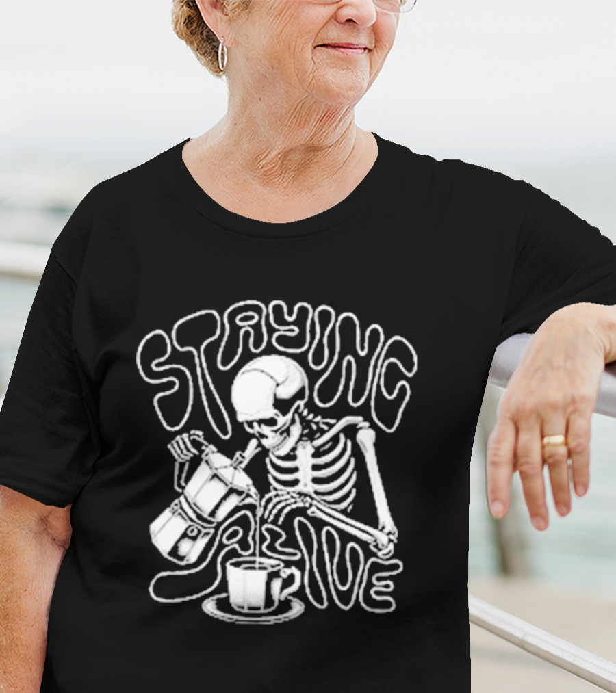 Staying Alive Moka Skeleton Pouring Coffee T-Shirt