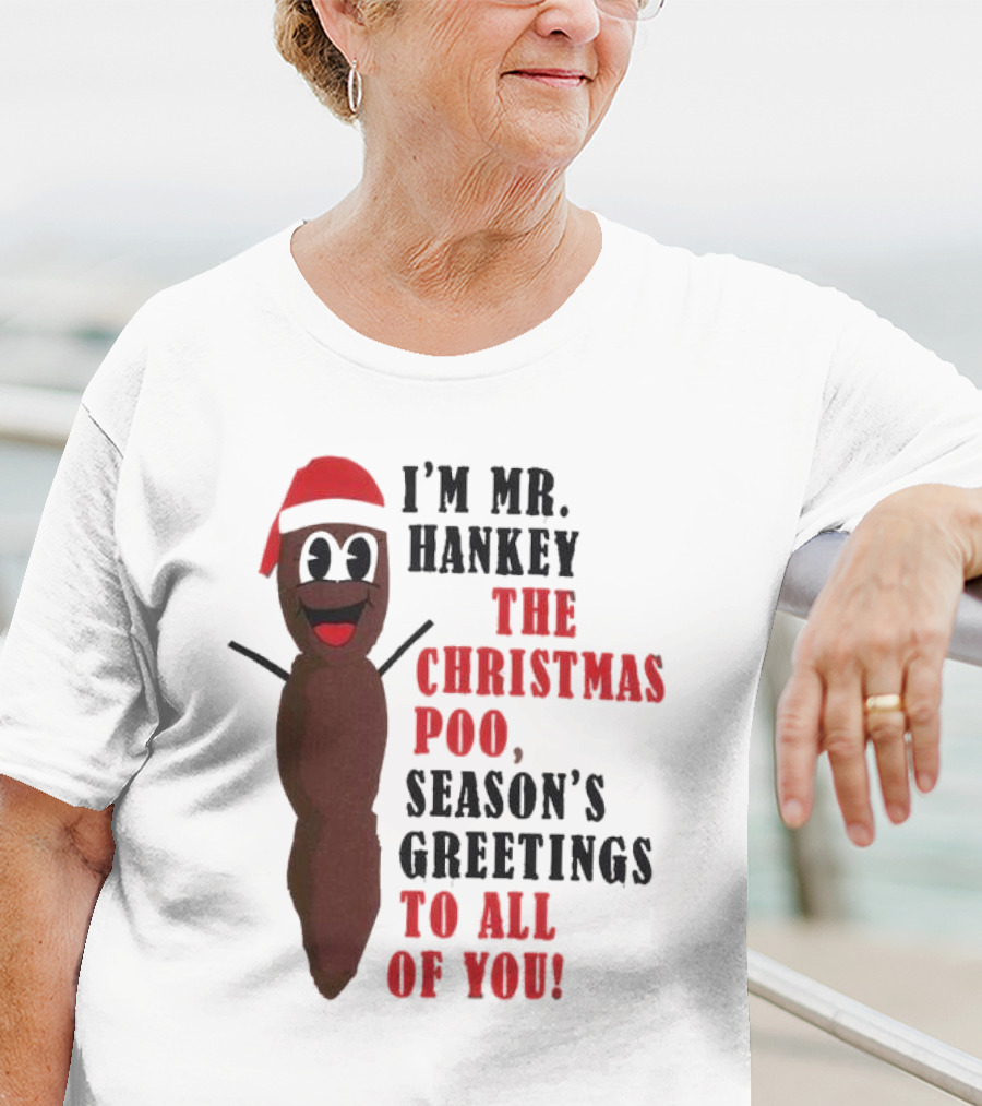 I'm Mr. Hankey The Christmas Poo Season's Greetings To All Of You Holiday Character T-Shirt