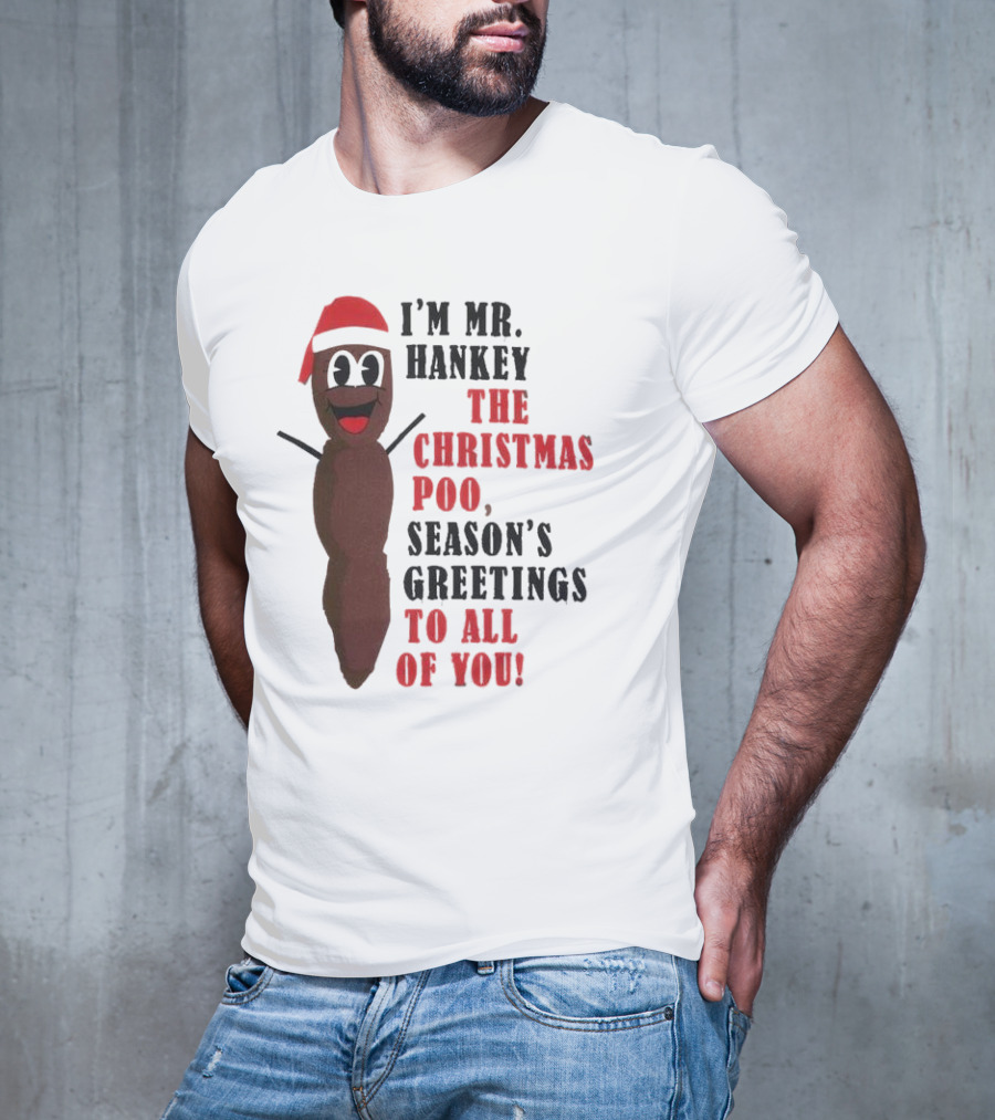 I'm Mr. Hankey The Christmas Poo Season's Greetings To All Of You Holiday Character T-Shirt