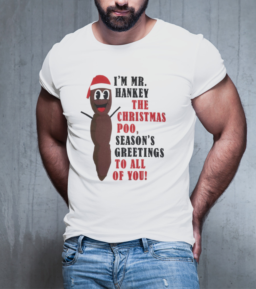 I'm Mr. Hankey The Christmas Poo Season's Greetings To All Of You Holiday Character T-Shirt