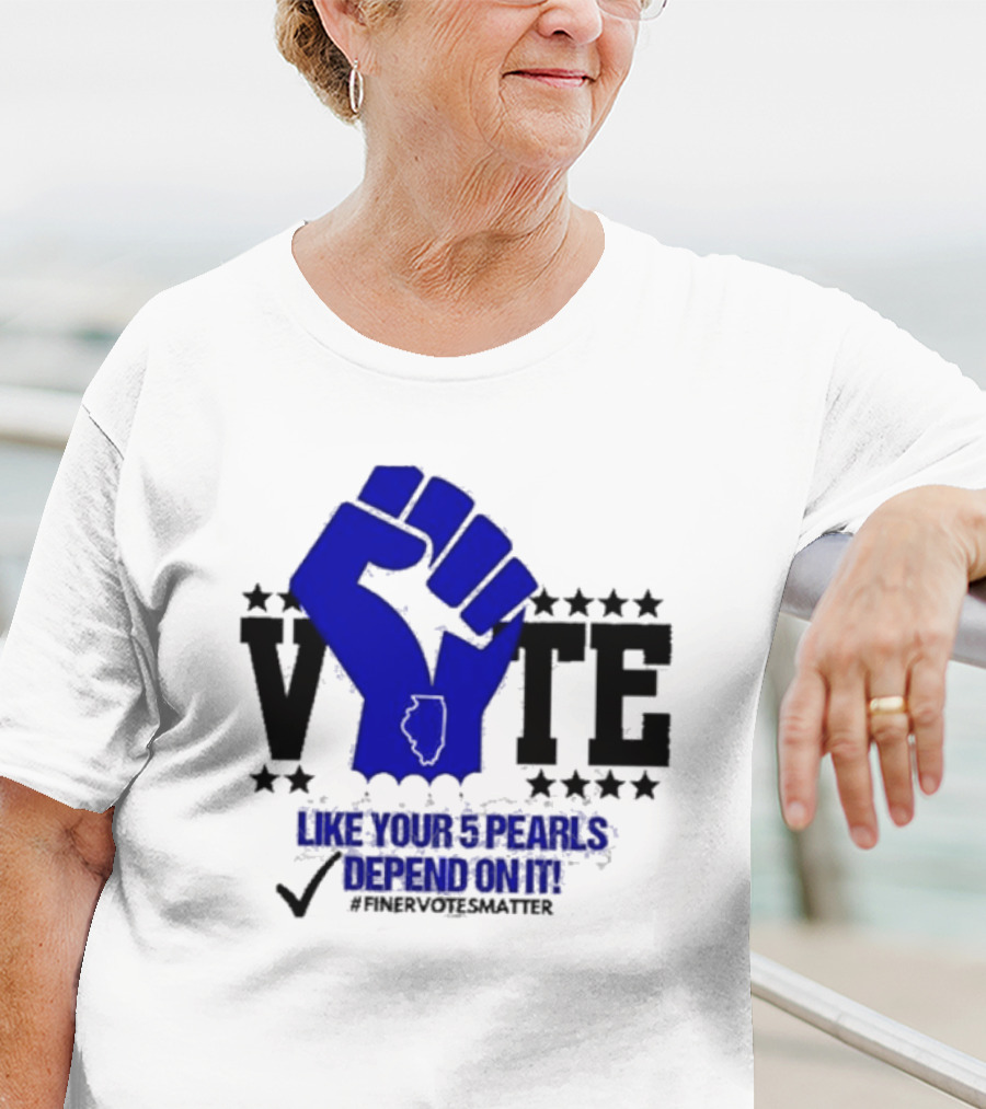 VOTE Like Your 5 Pearls Depend On It #Finervotesmatter Fist And Stars T-Shirt