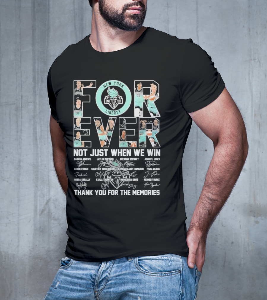 New York Liberty Forever Not Just When We Win Thank You For The Memories T-Shirt