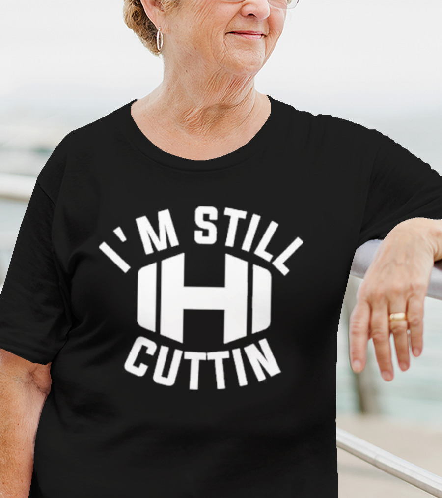 I'm Still Cuttin H Weight Plate T-Shirt