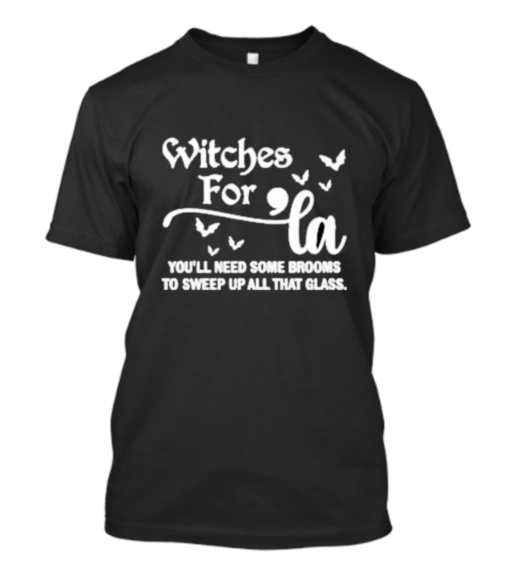 Witches For La You'll Need Some Brooms To Sweep Up All That Glass T-Shirt