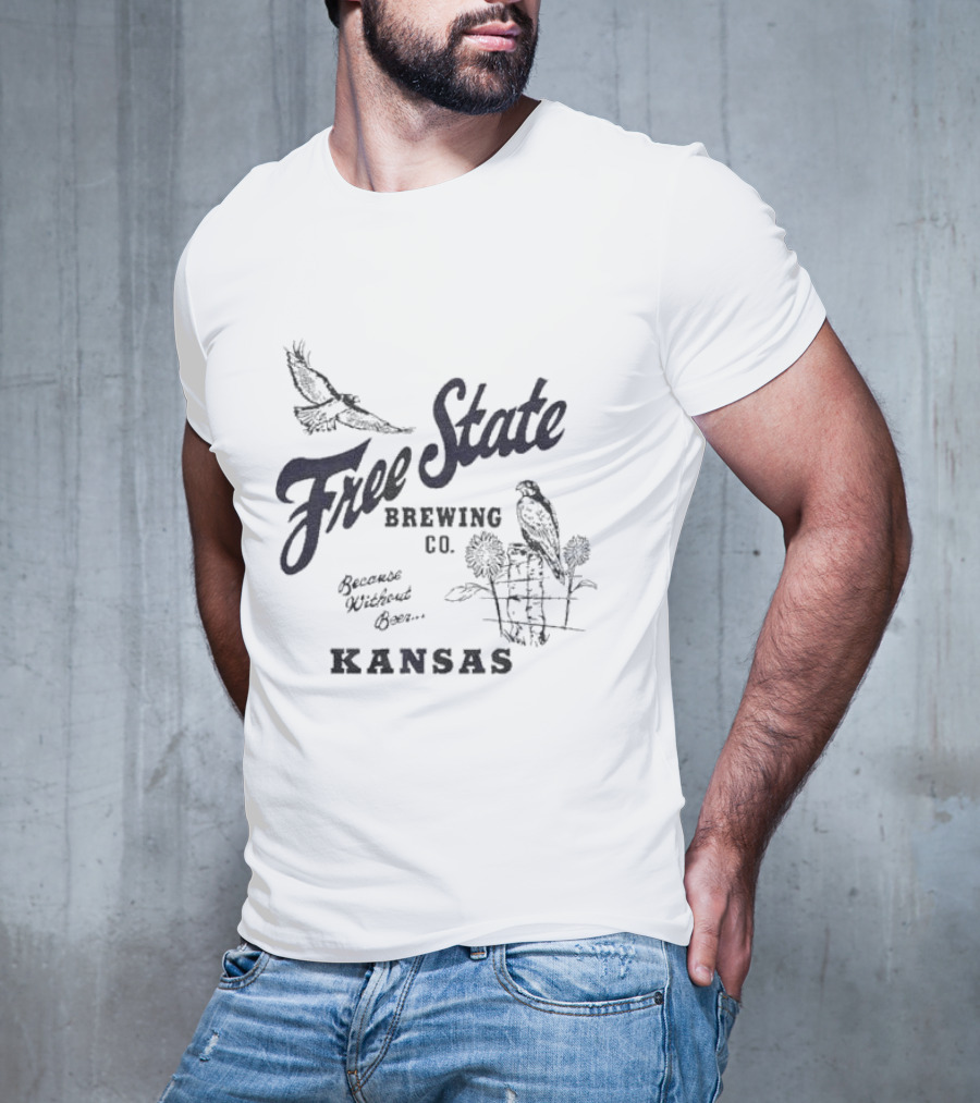 Free State Brewing Co Kansas Because Without Beer T-Shirt
